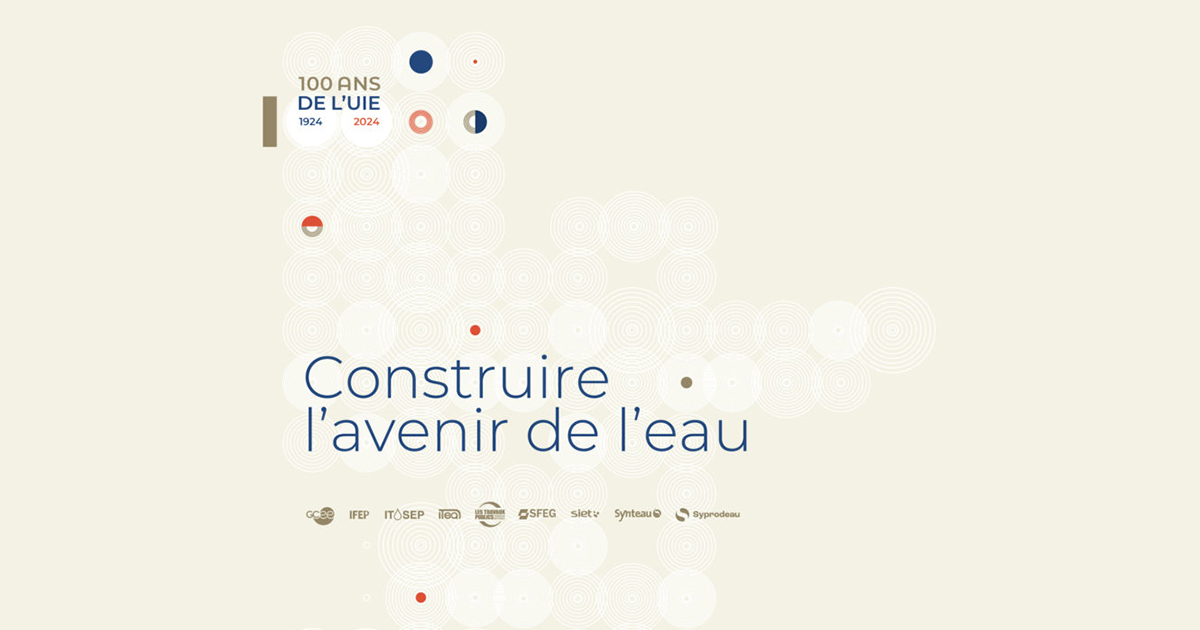 image 100 ans de l’UIE : bâtir un patrimoine de l’eau résilient, performant et durable